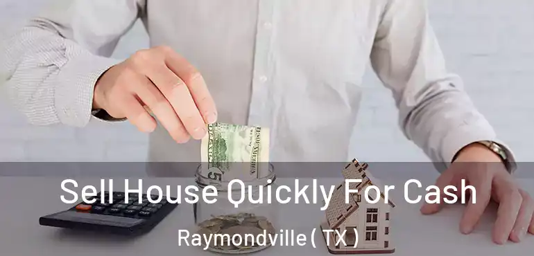  Sell House Quickly For Cash Raymondville ( TX )