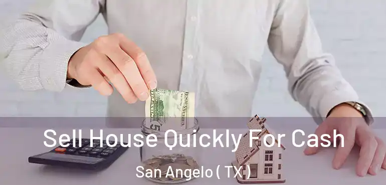  Sell House Quickly For Cash San Angelo ( TX )