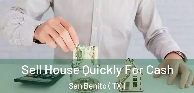  Sell House Quickly For Cash San Benito ( TX )