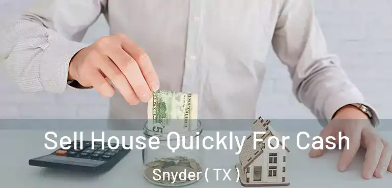  Sell House Quickly For Cash Snyder ( TX )