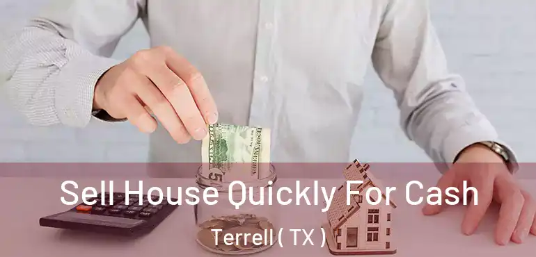  Sell House Quickly For Cash Terrell ( TX )
