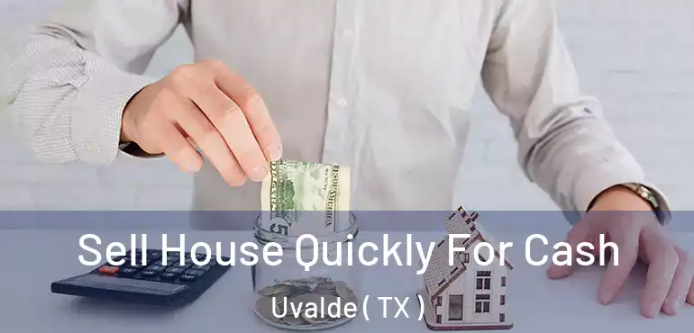  Sell House Quickly For Cash Uvalde ( TX )