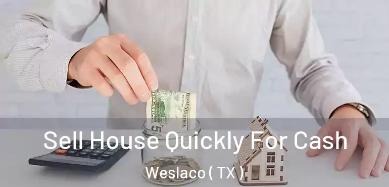  Sell House Quickly For Cash Weslaco ( TX )