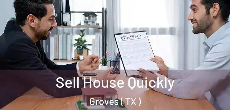  Sell House Quickly Groves ( TX )