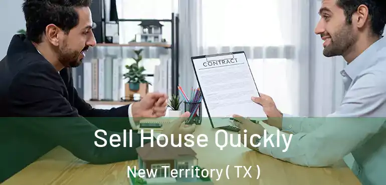  Sell House Quickly New Territory ( TX )
