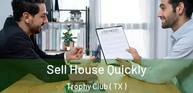  Sell House Quickly Trophy Club ( TX )