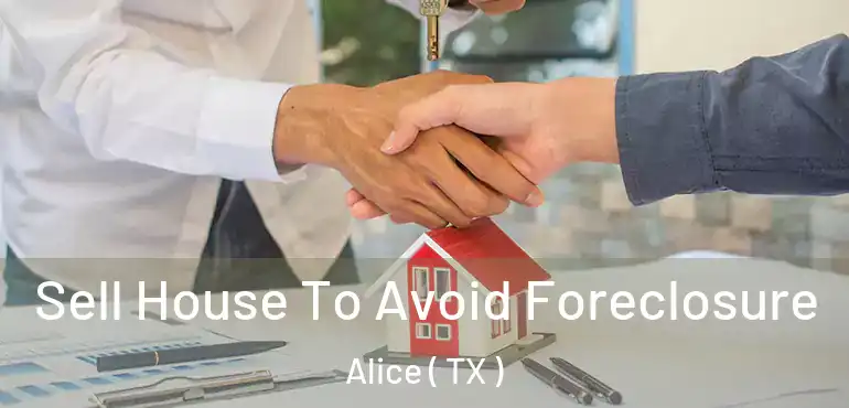  Sell House To Avoid Foreclosure Alice ( TX )