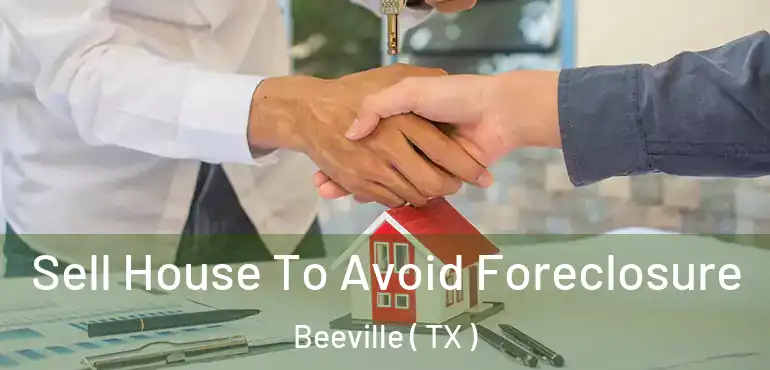  Sell House To Avoid Foreclosure Beeville ( TX )