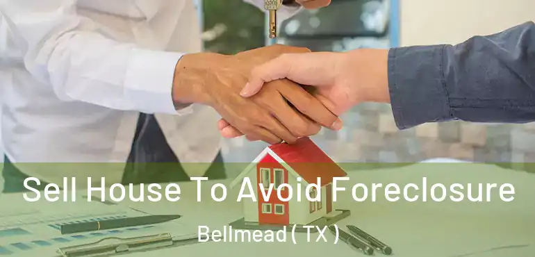  Sell House To Avoid Foreclosure Bellmead ( TX )