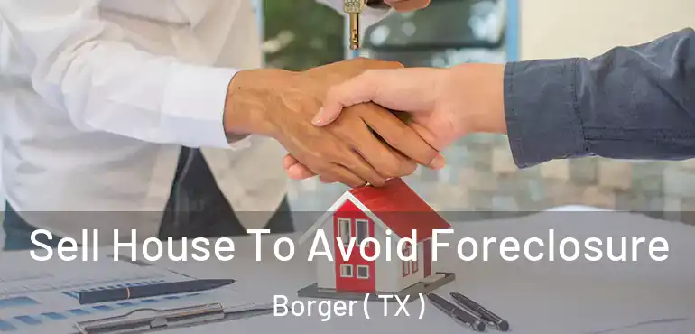  Sell House To Avoid Foreclosure Borger ( TX )