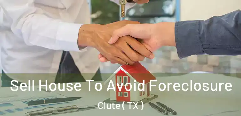  Sell House To Avoid Foreclosure Clute ( TX )
