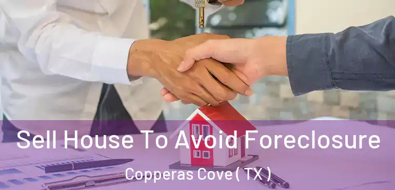  Sell House To Avoid Foreclosure Copperas Cove ( TX )
