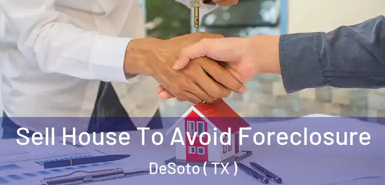  Sell House To Avoid Foreclosure DeSoto ( TX )