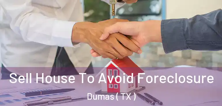  Sell House To Avoid Foreclosure Dumas ( TX )