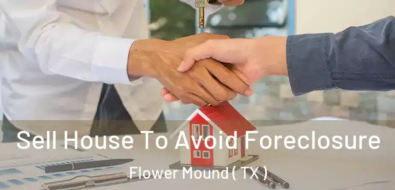  Sell House To Avoid Foreclosure Flower Mound ( TX )