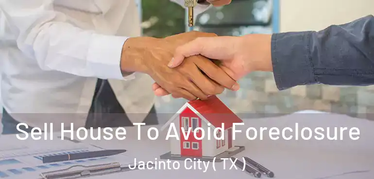  Sell House To Avoid Foreclosure Jacinto City ( TX )