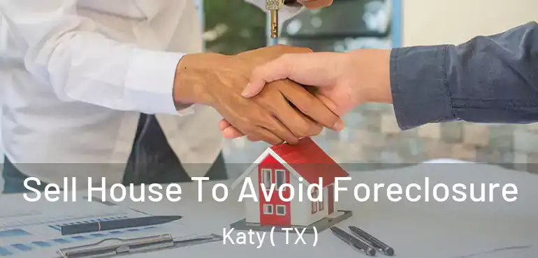  Sell House To Avoid Foreclosure Katy ( TX )