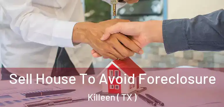  Sell House To Avoid Foreclosure Killeen ( TX )