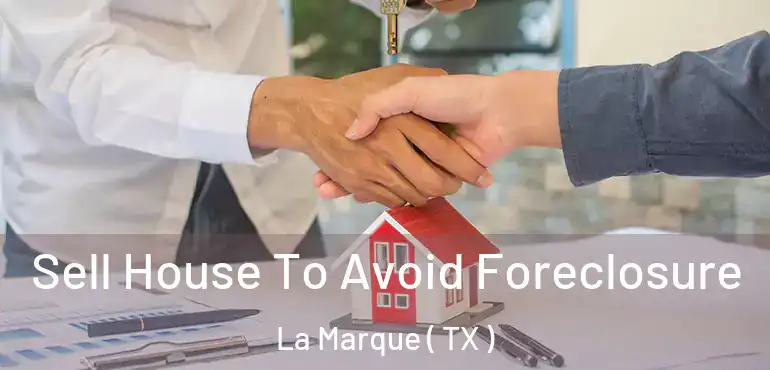  Sell House To Avoid Foreclosure La Marque ( TX )