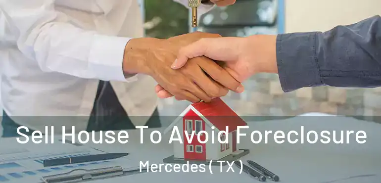  Sell House To Avoid Foreclosure Mercedes ( TX )