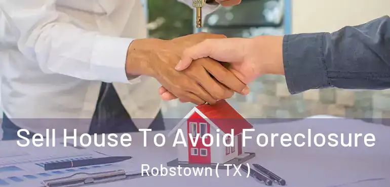  Sell House To Avoid Foreclosure Robstown ( TX )