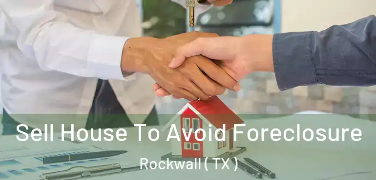  Sell House To Avoid Foreclosure Rockwall ( TX )