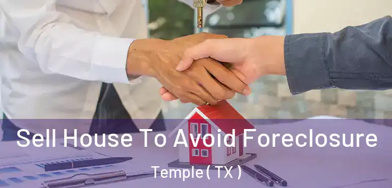  Sell House To Avoid Foreclosure Temple ( TX )