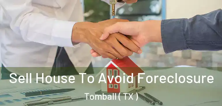  Sell House To Avoid Foreclosure Tomball ( TX )