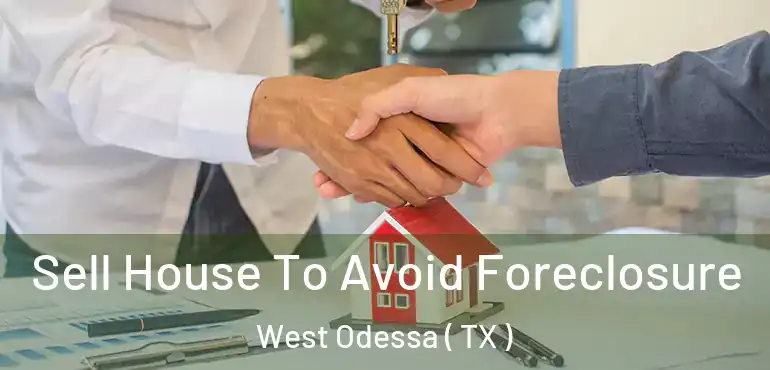  Sell House To Avoid Foreclosure West Odessa ( TX )