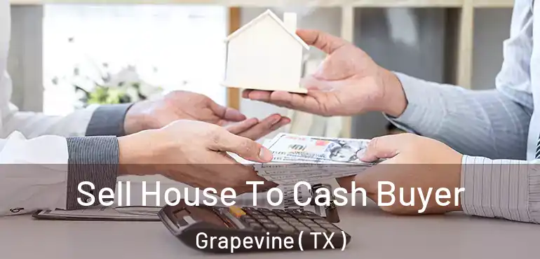  Sell House To Cash Buyer Grapevine ( TX )