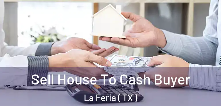  Sell House To Cash Buyer La Feria ( TX )