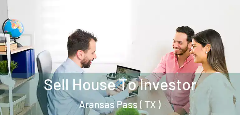  Sell House To Investor Aransas Pass ( TX )