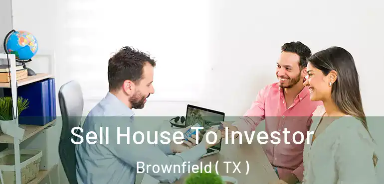  Sell House To Investor Brownfield ( TX )