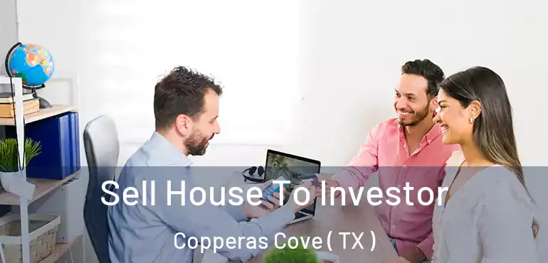  Sell House To Investor Copperas Cove ( TX )