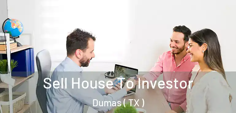  Sell House To Investor Dumas ( TX )