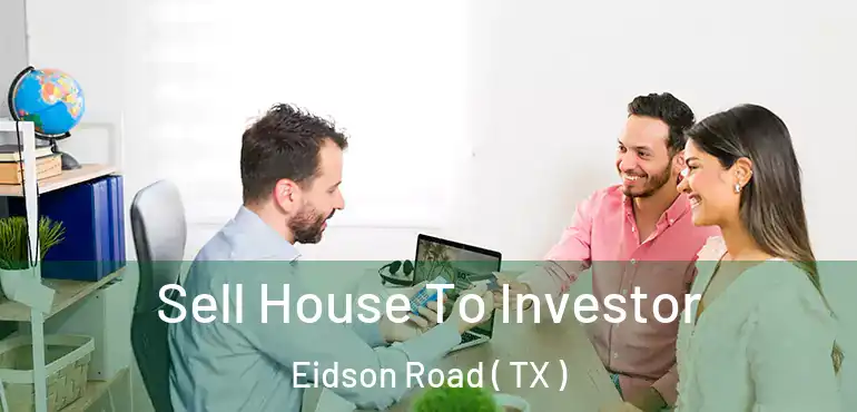 Sell House To Investor Eidson Road ( TX )