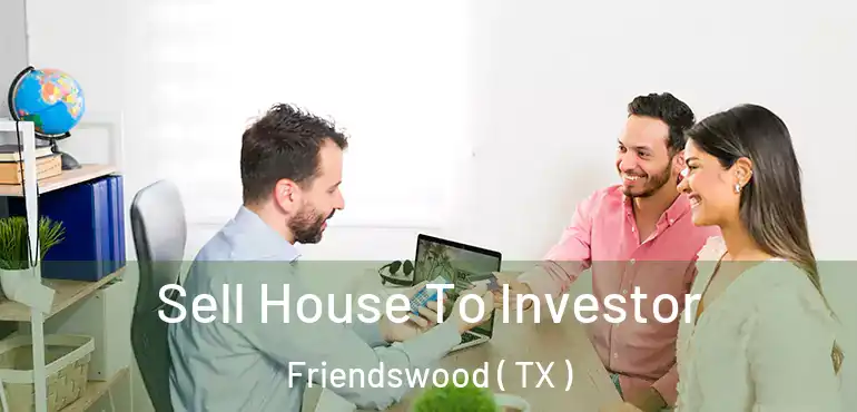  Sell House To Investor Friendswood ( TX )