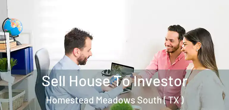  Sell House To Investor Homestead Meadows South ( TX )
