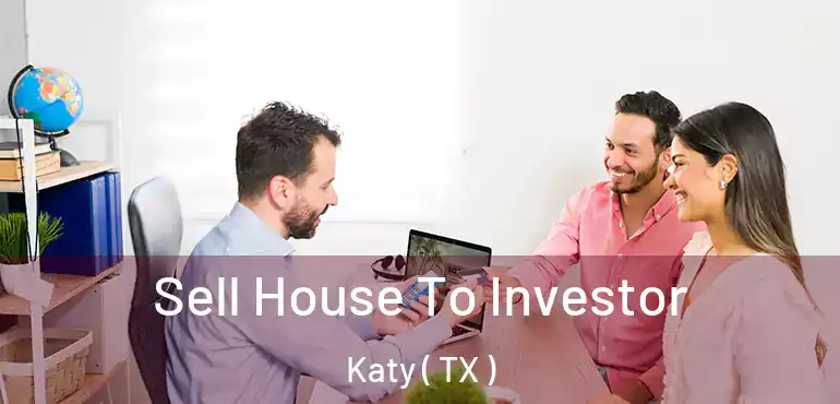  Sell House To Investor Katy ( TX )