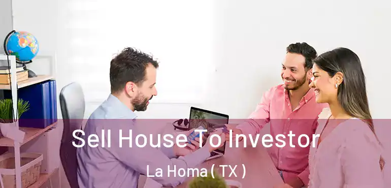  Sell House To Investor La Homa ( TX )