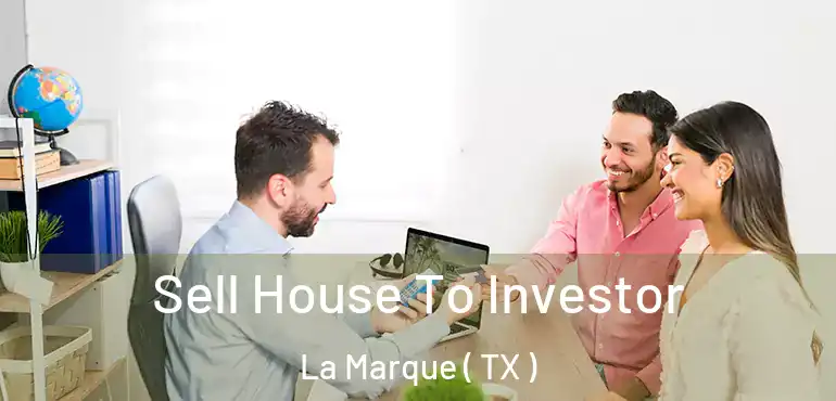  Sell House To Investor La Marque ( TX )