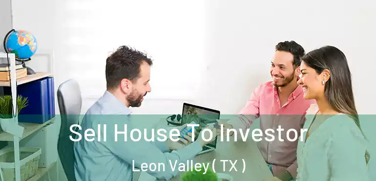 Sell House To Investor Leon Valley ( TX )