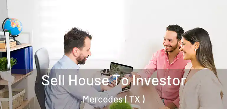 Sell House To Investor Mercedes ( TX )