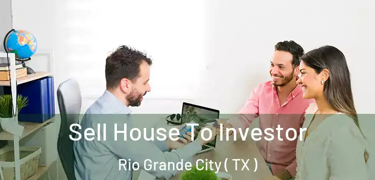  Sell House To Investor Rio Grande City ( TX )