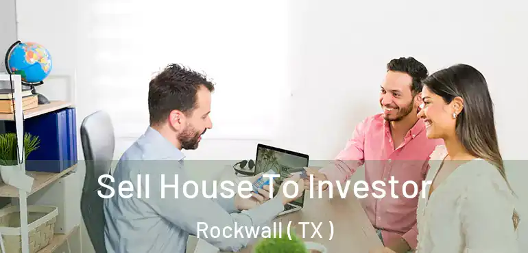  Sell House To Investor Rockwall ( TX )