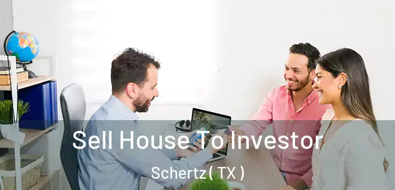  Sell House To Investor Schertz ( TX )