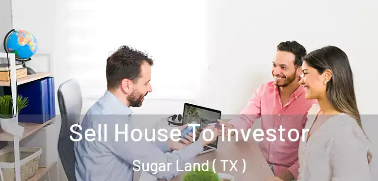  Sell House To Investor Sugar Land ( TX )