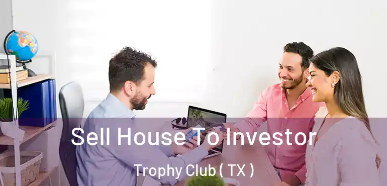  Sell House To Investor Trophy Club ( TX )