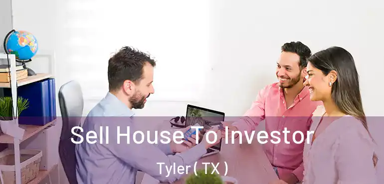  Sell House To Investor Tyler ( TX )
