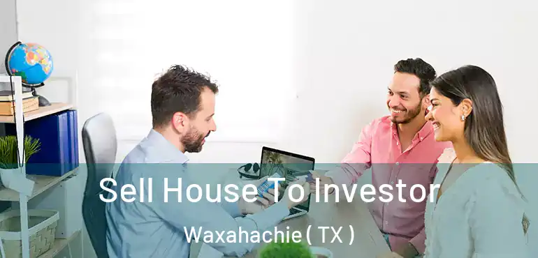  Sell House To Investor Waxahachie ( TX )